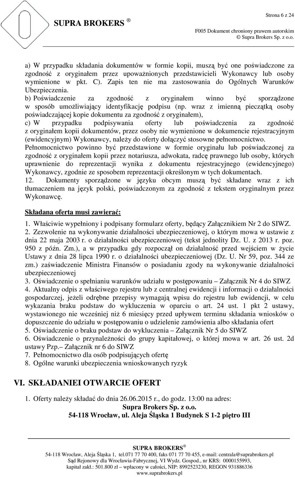 wraz z imienną pieczątką osoby poświadczającej kopie dokumentu za zgodność z oryginałem), c) W przypadku podpisywania oferty lub poświadczenia za zgodność z oryginałem kopii dokumentów, przez osoby