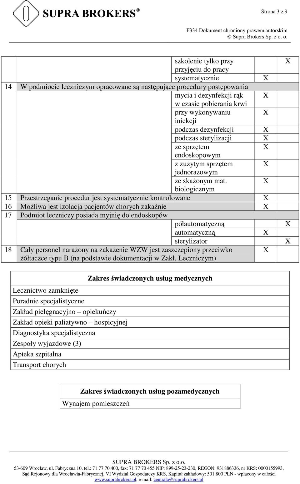 biologicznym 15 Przestrzeganie procedur jest systematycznie kontrolowane 16 MoŜliwa jest izolacja pacjentów chorych zakaźnie 17 Podmiot leczniczy posiada myjnię do endoskopów półautomatyczną