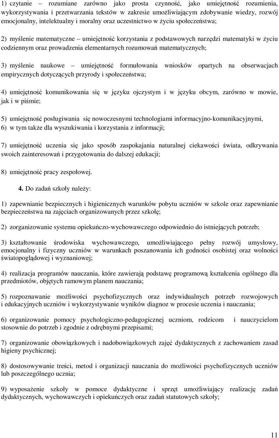 matematycznych; 3) myślenie naukowe umiejętność formułowania wniosków opartych na obserwacjach empirycznych dotyczących przyrody i społeczeństwa; 4) umiejętność komunikowania się w języku ojczystym i
