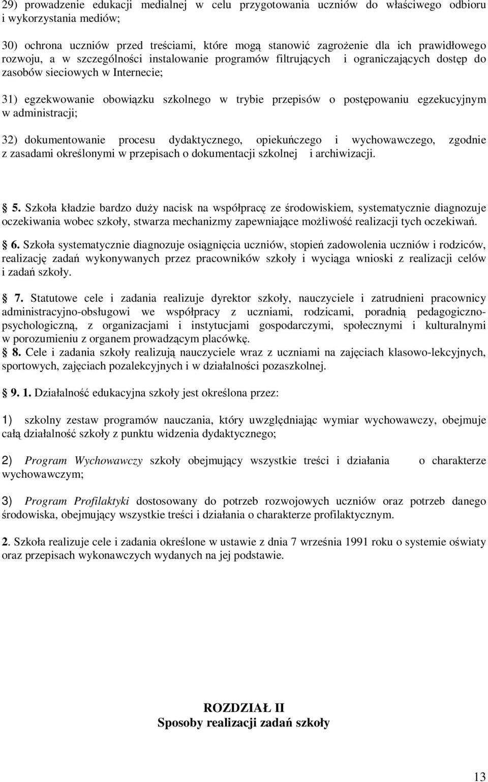 egzekucyjnym w administracji; 32) dokumentowanie procesu dydaktycznego, opiekuńczego i wychowawczego, zgodnie z zasadami określonymi w przepisach o dokumentacji szkolnej i archiwizacji. 5.