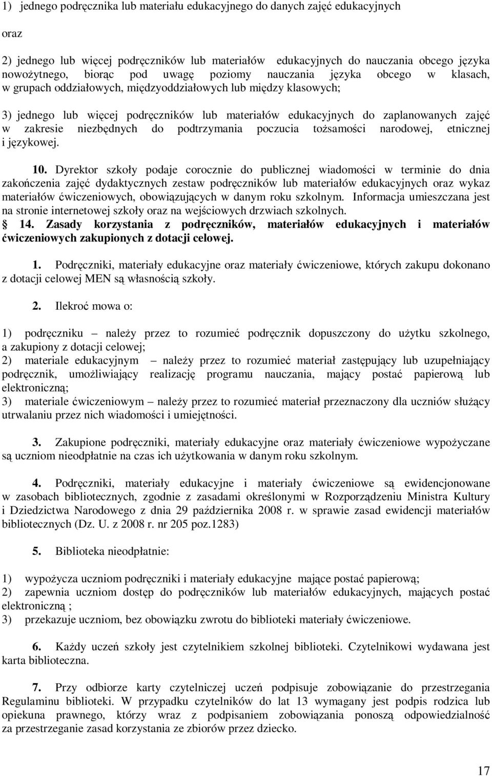w zakresie niezbędnych do podtrzymania poczucia tożsamości narodowej, etnicznej i językowej. 10.