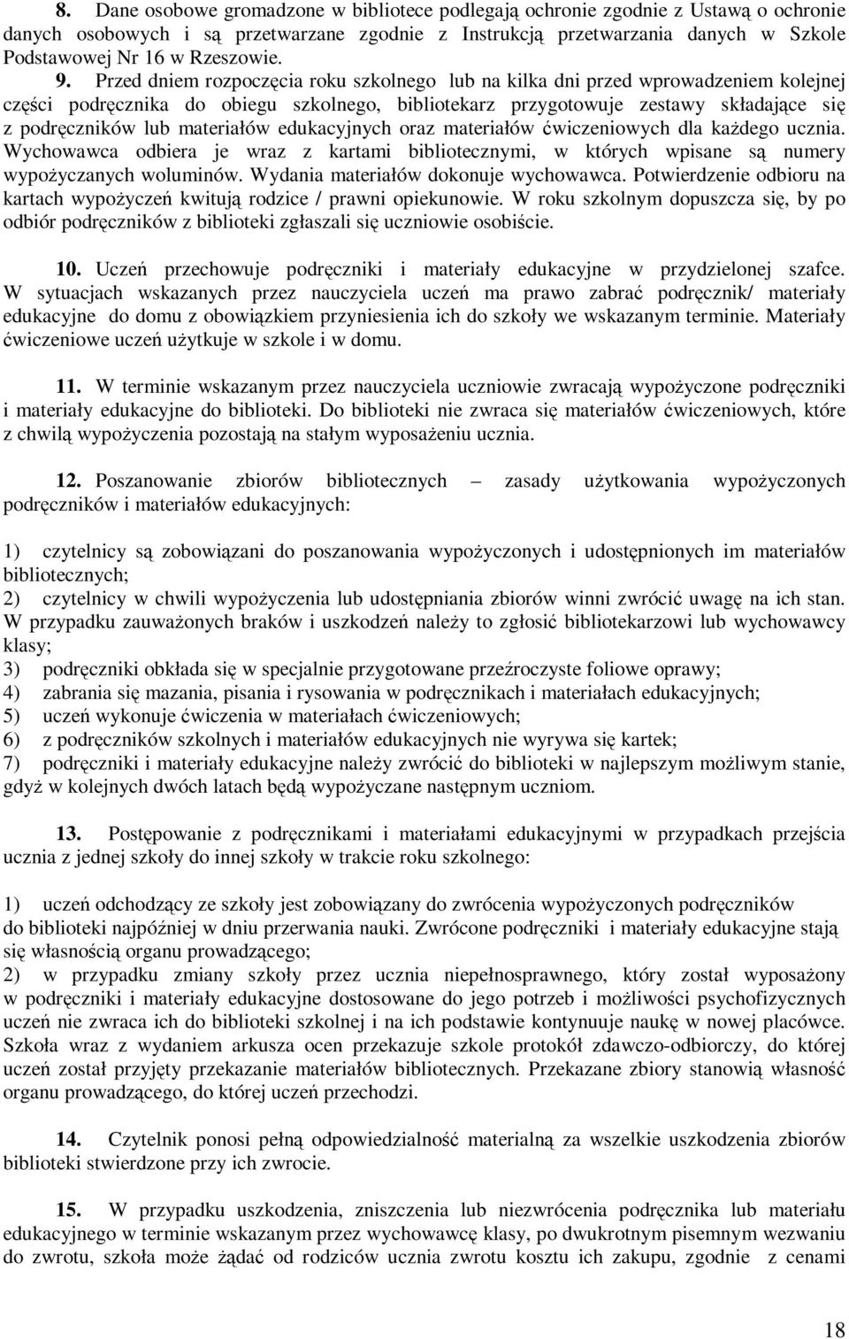 Przed dniem rozpoczęcia roku szkolnego lub na kilka dni przed wprowadzeniem kolejnej części podręcznika do obiegu szkolnego, bibliotekarz przygotowuje zestawy składające się z podręczników lub