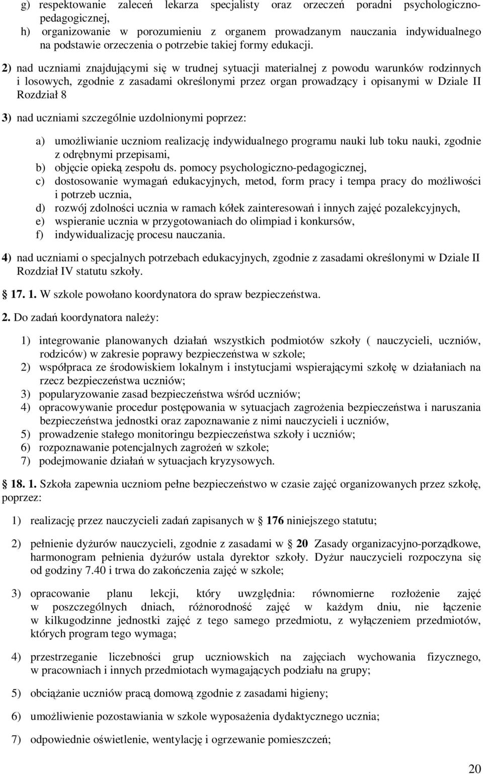 2) nad uczniami znajdującymi się w trudnej sytuacji materialnej z powodu warunków rodzinnych i losowych, zgodnie z zasadami określonymi przez organ prowadzący i opisanymi w Dziale II Rozdział 8 3)