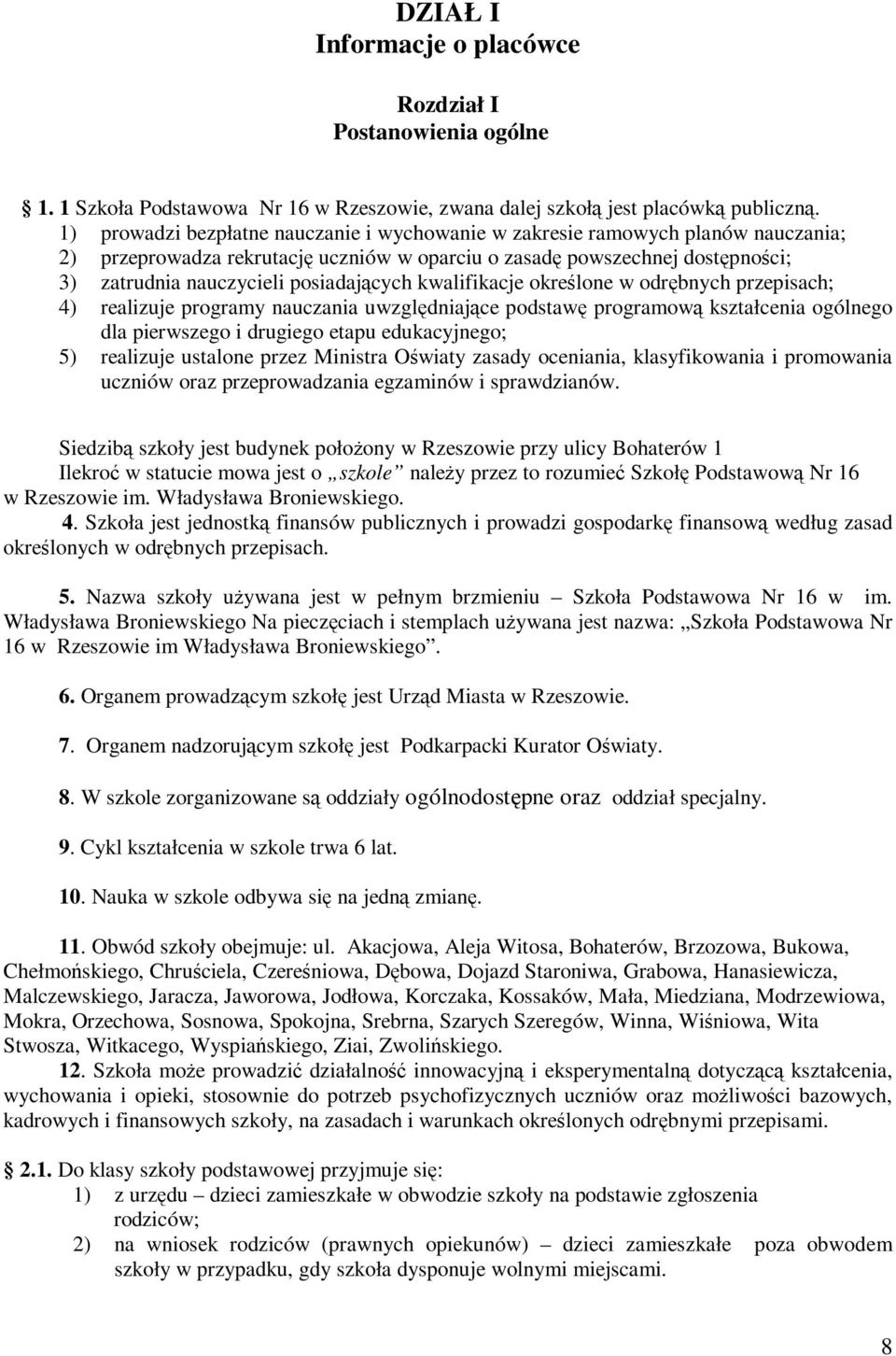 posiadających kwalifikacje określone w odrębnych przepisach; 4) realizuje programy nauczania uwzględniające podstawę programową kształcenia ogólnego dla pierwszego i drugiego etapu edukacyjnego; 5)