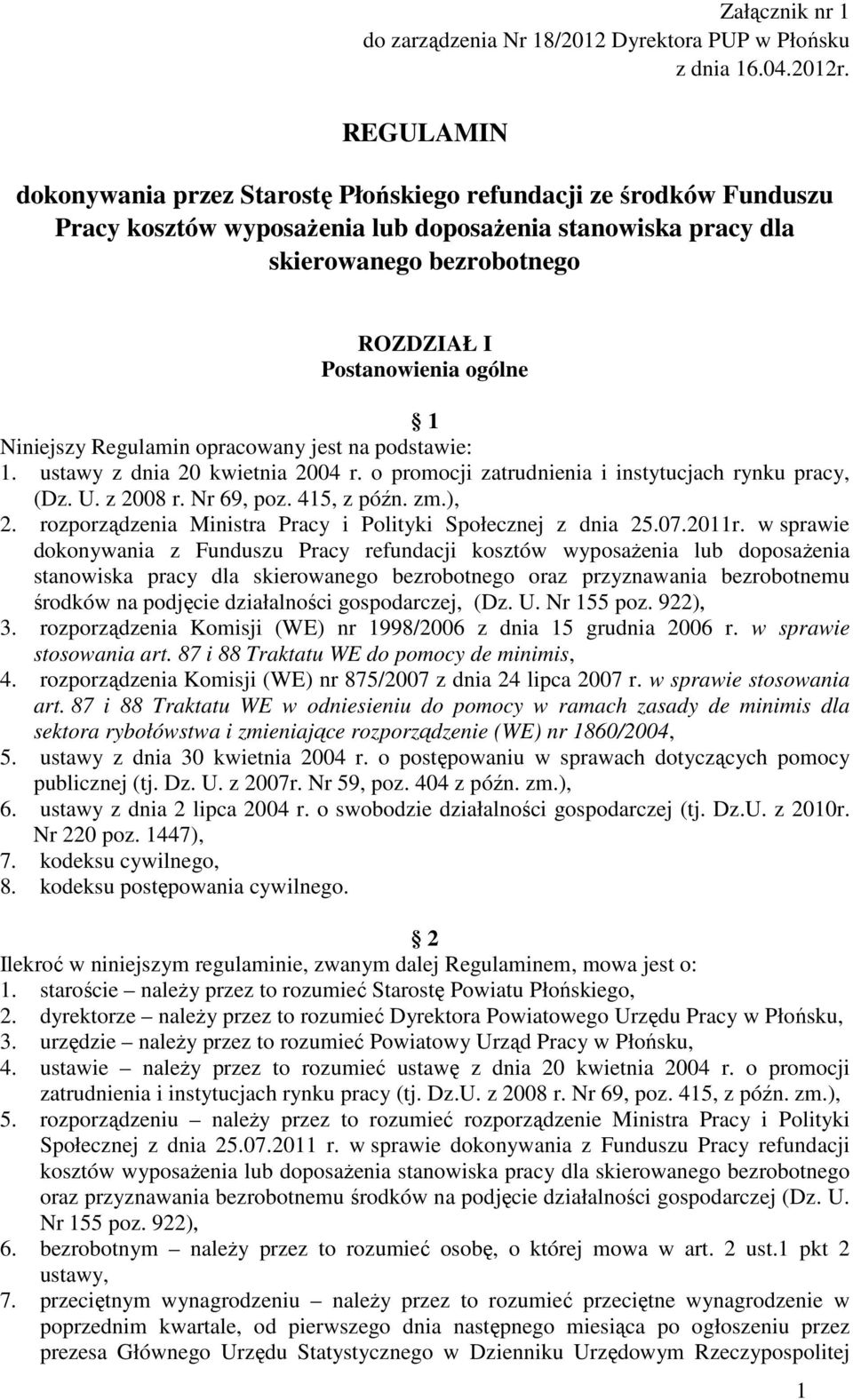 1 Niniejszy Regulamin opracowany jest na podstawie: 1. ustawy z dnia 20 kwietnia 2004 r. o promocji zatrudnienia i instytucjach rynku pracy, (Dz. U. z 2008 r. Nr 69, poz. 415, z późn. zm.), 2.