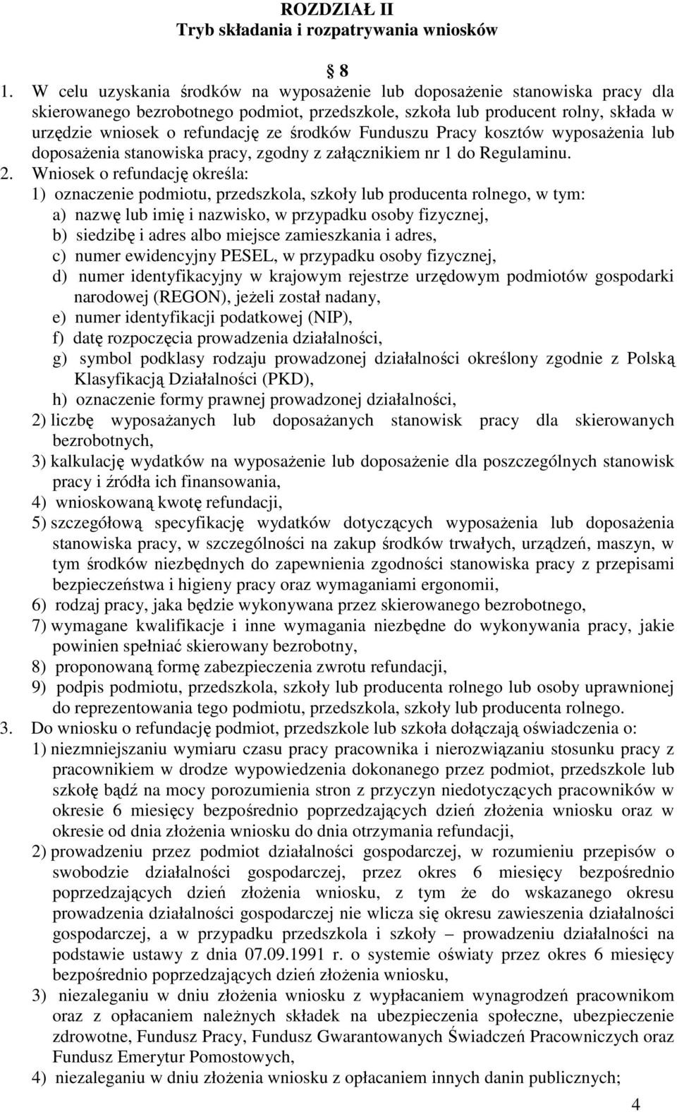 środków Funduszu Pracy kosztów wyposaŝenia lub doposaŝenia stanowiska pracy, zgodny z załącznikiem nr 1 do Regulaminu. 2.