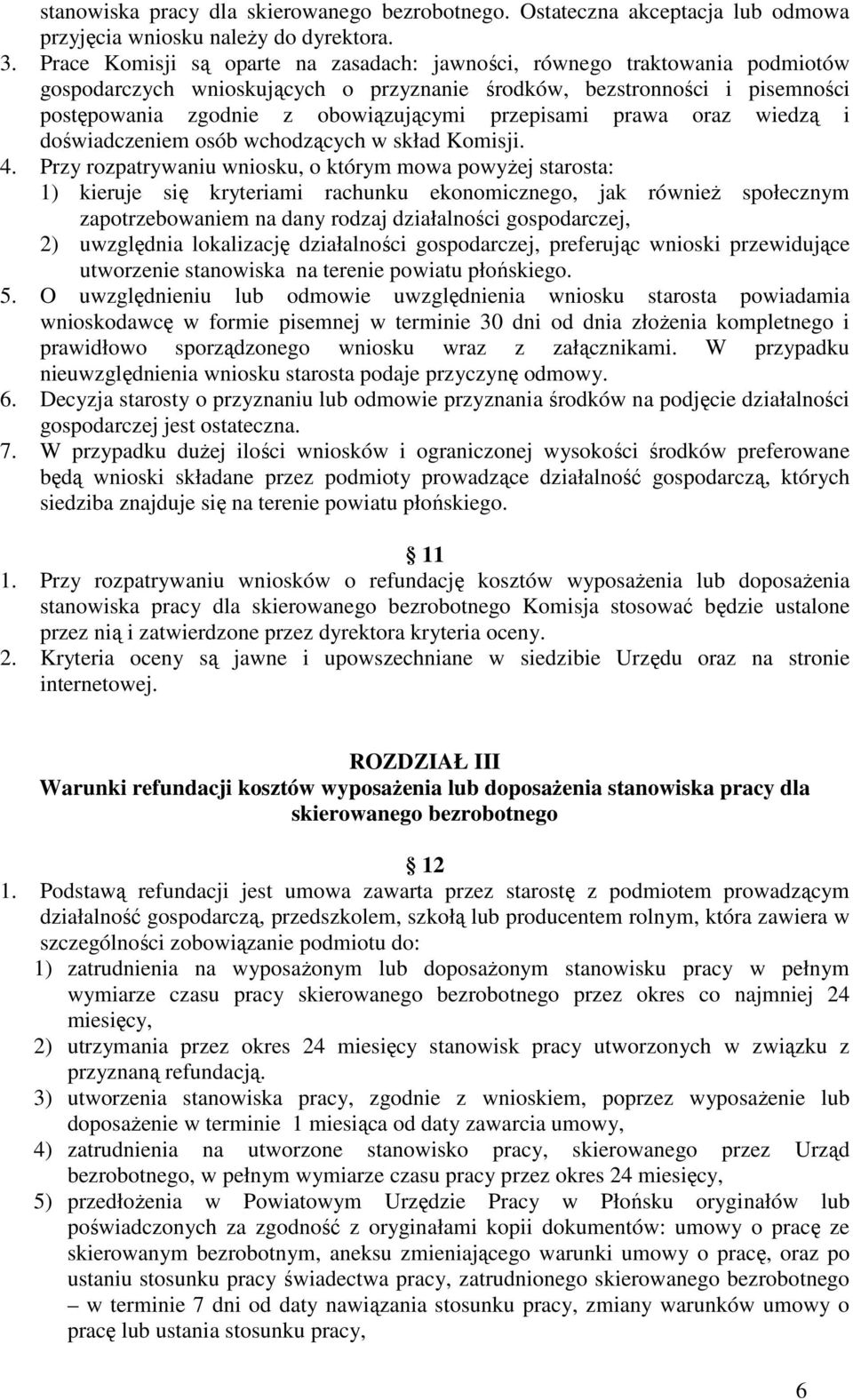 przepisami prawa oraz wiedzą i doświadczeniem osób wchodzących w skład Komisji. 4.