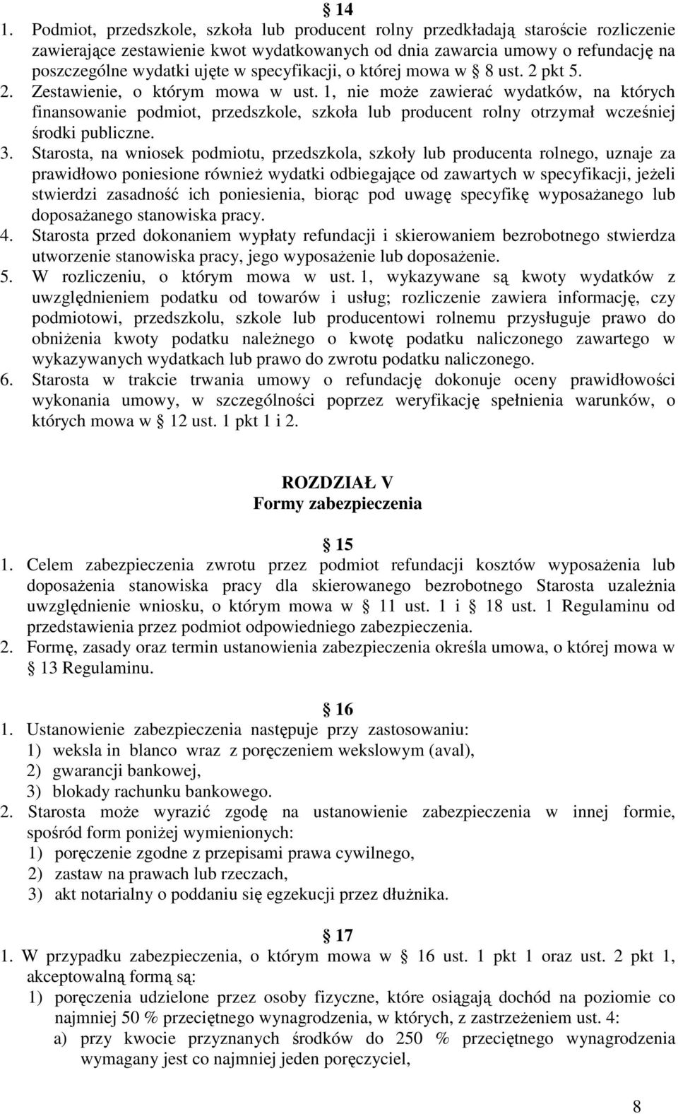 1, nie moŝe zawierać wydatków, na których finansowanie podmiot, przedszkole, szkoła lub producent rolny otrzymał wcześniej środki publiczne. 3.