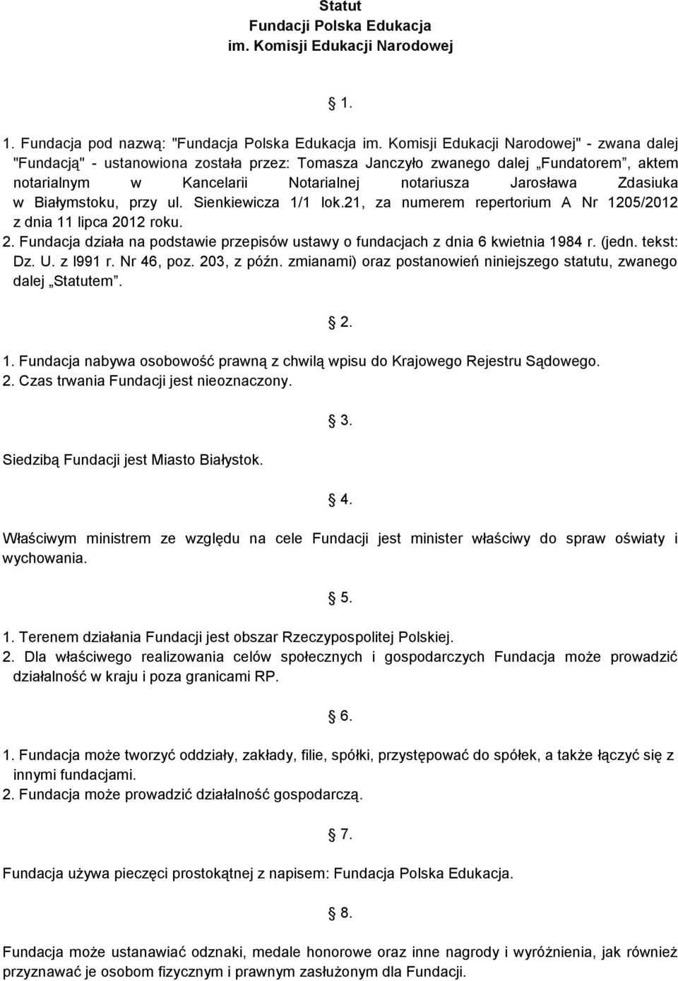 Białymstoku, przy ul. Sienkiewicza 1/1 lok.21, za numerem repertorium A Nr 1205/2012 z dnia 11 lipca 2012 roku. 2. Fundacja działa na podstawie przepisów ustawy o fundacjach z dnia 6 kwietnia 1984 r.