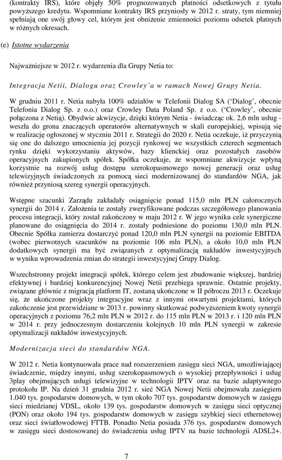 wydarzenia dla Grupy Netia to: Integracja Netii, Dialogu oraz Crowley a w ramach Nowej Grupy Netia. W grudniu 2011 r.
