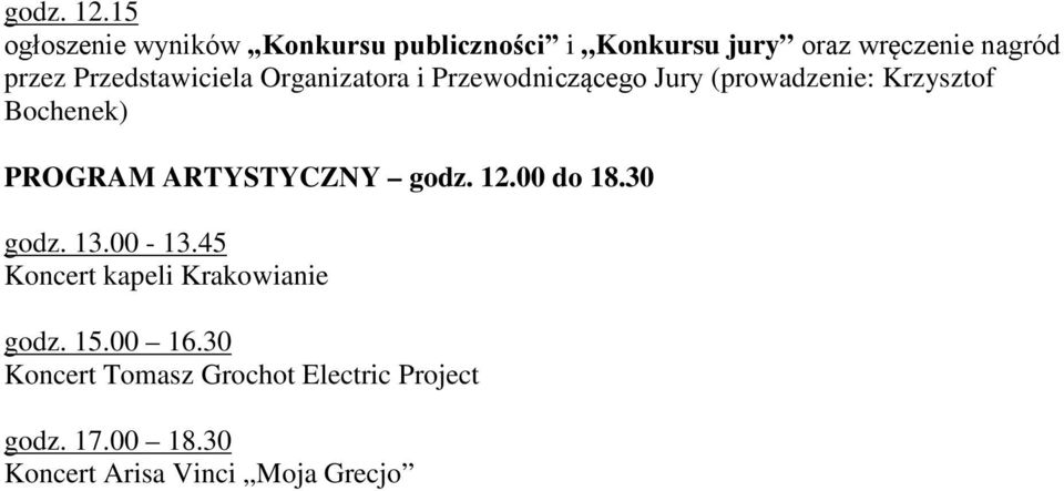 Przedstawiciela Organizatora i Przewodniczącego Jury (prowadzenie: Krzysztof Bochenek) PROGRAM