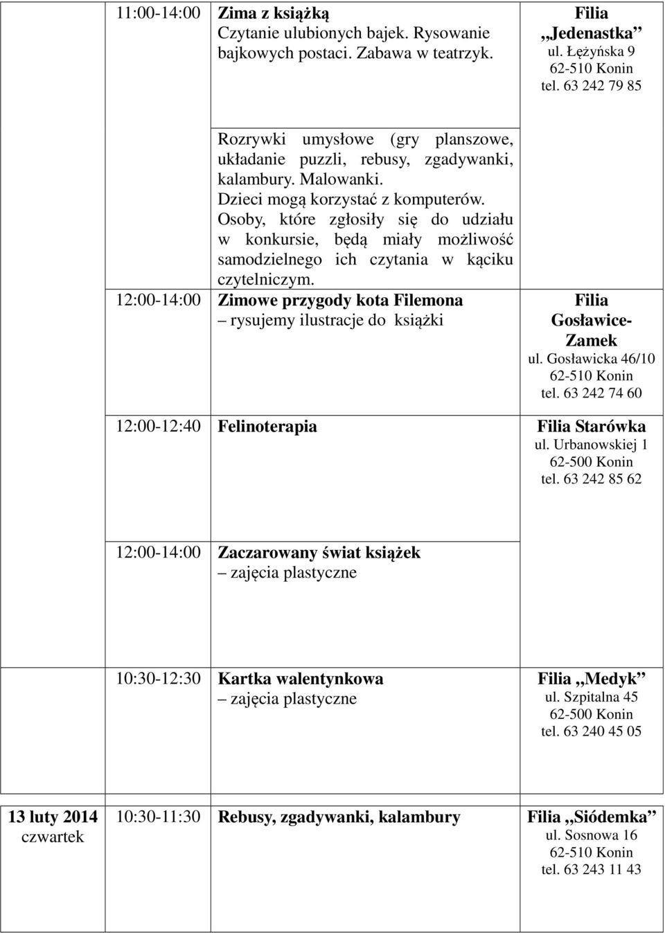 Starówka 12:00-14:00 Zaczarowany świat książek 10:30-12:30 Kartka walentynkowa Medyk ul. Szpitalna 45 tel.