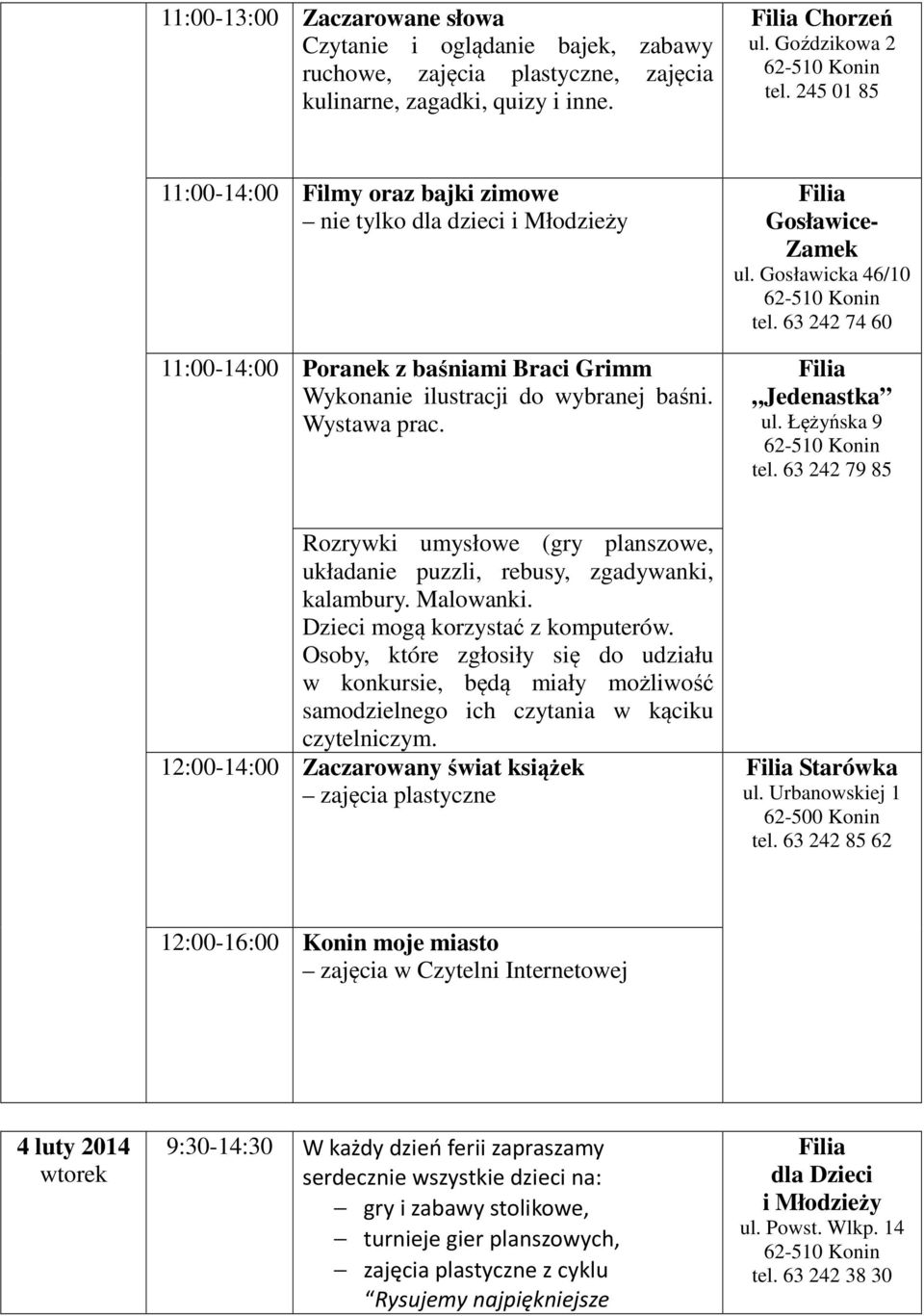 245 01 85 11:00-14:00 Filmy oraz bajki zimowe nie tylko dla dzieci 11:00-14:00 Poranek z baśniami Braci Grimm