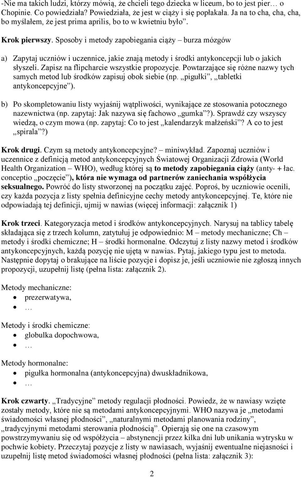 Sposoby i metody zapobiegania ciąży burza mózgów a) Zapytaj uczniów i uczennice, jakie znają metody i środki antykoncepcji lub o jakich słyszeli. Zapisz na flipcharcie wszystkie propozycje.