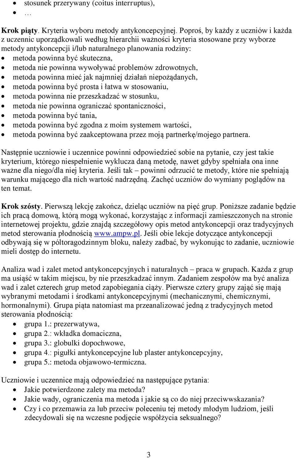 skuteczna, metoda nie powinna wywoływać problemów zdrowotnych, metoda powinna mieć jak najmniej działań niepożądanych, metoda powinna być prosta i łatwa w stosowaniu, metoda powinna nie przeszkadzać
