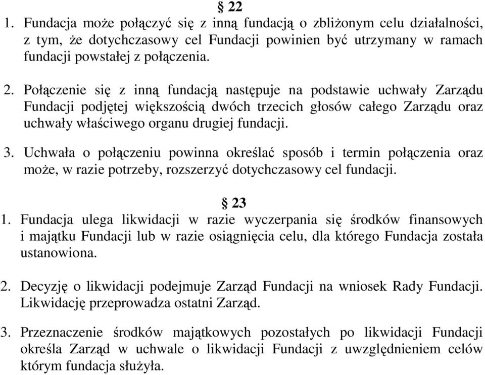 Uchwała o połączeniu powinna określać sposób i termin połączenia oraz może, w razie potrzeby, rozszerzyć dotychczasowy cel fundacji. 23 1.