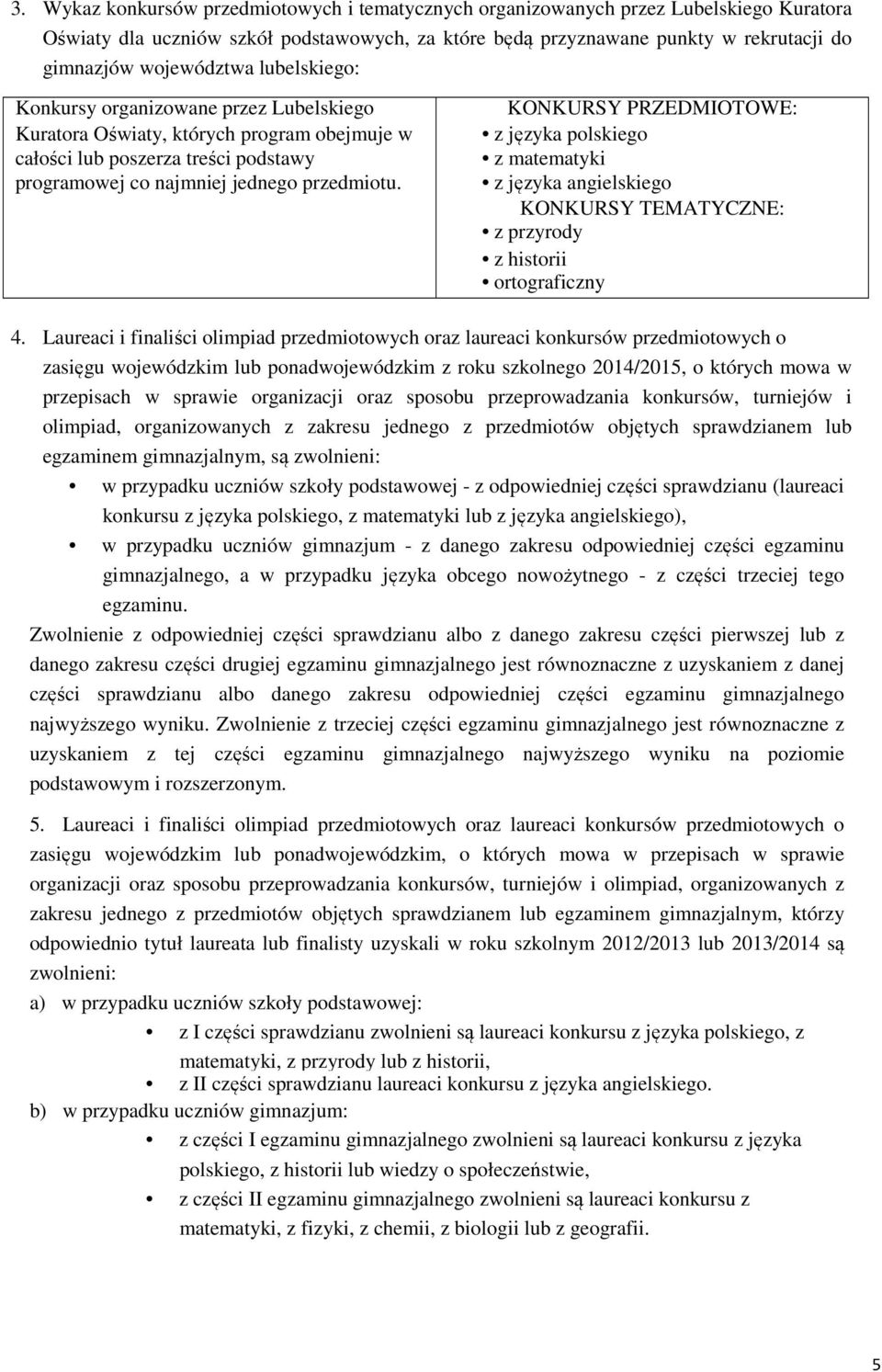 KONKURSY PRZEDMIOTOWE: z języka polskiego z matematyki z języka angielskiego KONKURSY TEMATYCZNE: z przyrody z historii ortograficzny 4.