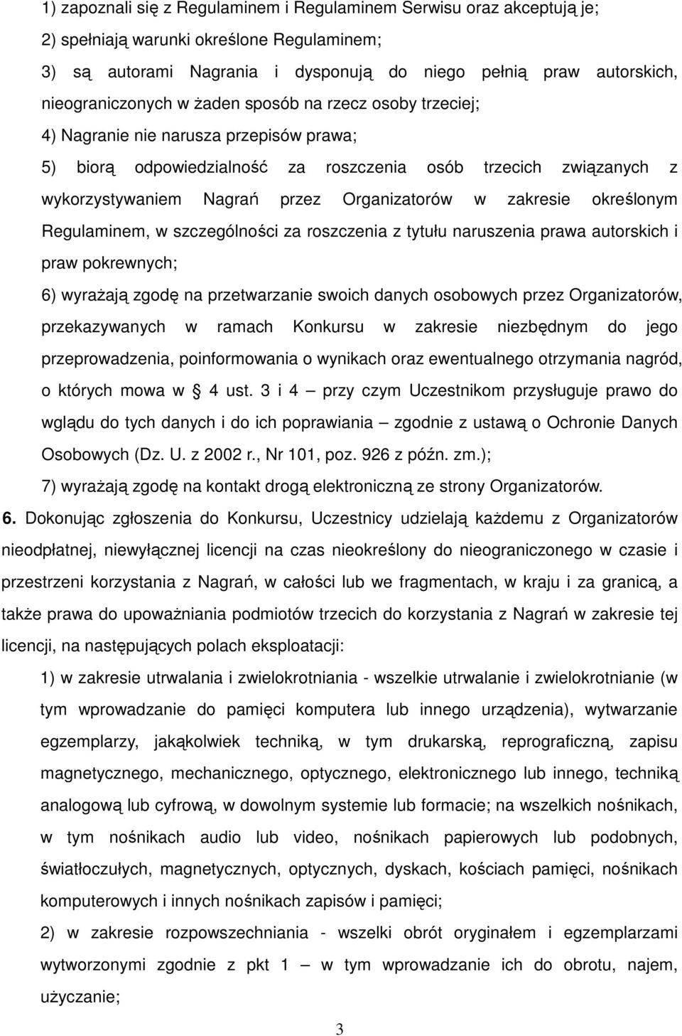 Organizatorów w zakresie określonym Regulaminem, w szczególności za roszczenia z tytułu naruszenia prawa autorskich i praw pokrewnych; 6) wyrażają zgodę na przetwarzanie swoich danych osobowych przez