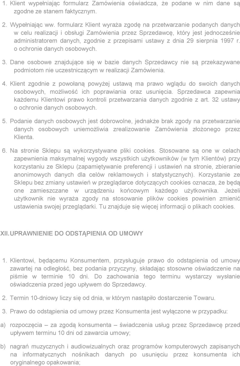dnia 29 sierpnia 1997 r. o ochronie danych osobowych. 3. Dane osobowe znajdujące się w bazie danych Sprzedawcy nie są przekazywane podmiotom nie uczestniczącym w realizacji Zamówienia. 4.