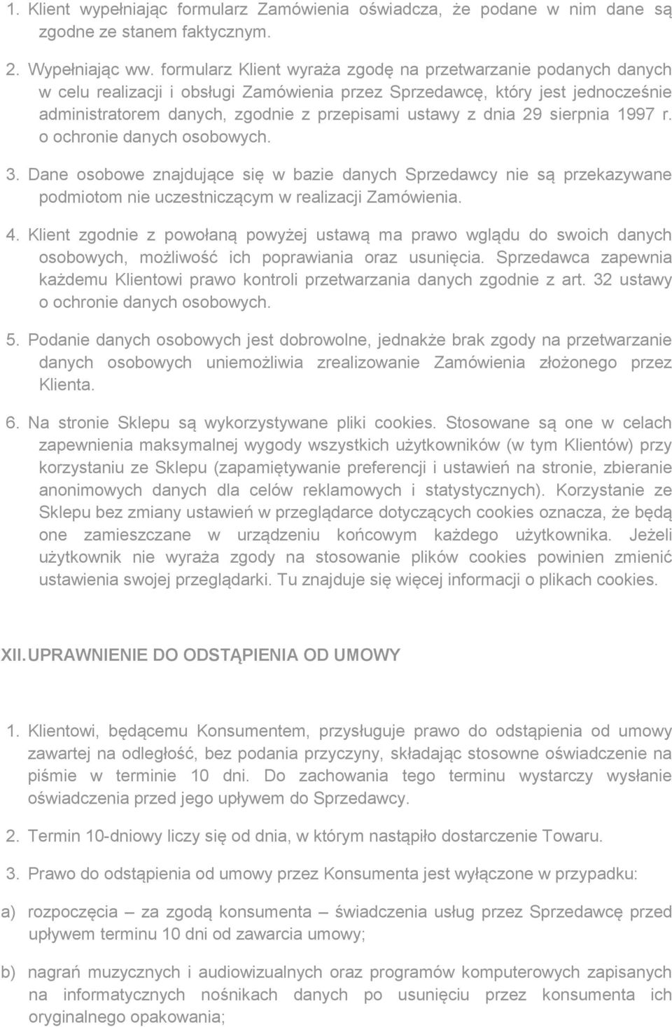 dnia 29 sierpnia 1997 r. o ochronie danych osobowych. 3. Dane osobowe znajdujące się w bazie danych Sprzedawcy nie są przekazywane podmiotom nie uczestniczącym w realizacji Zamówienia. 4.