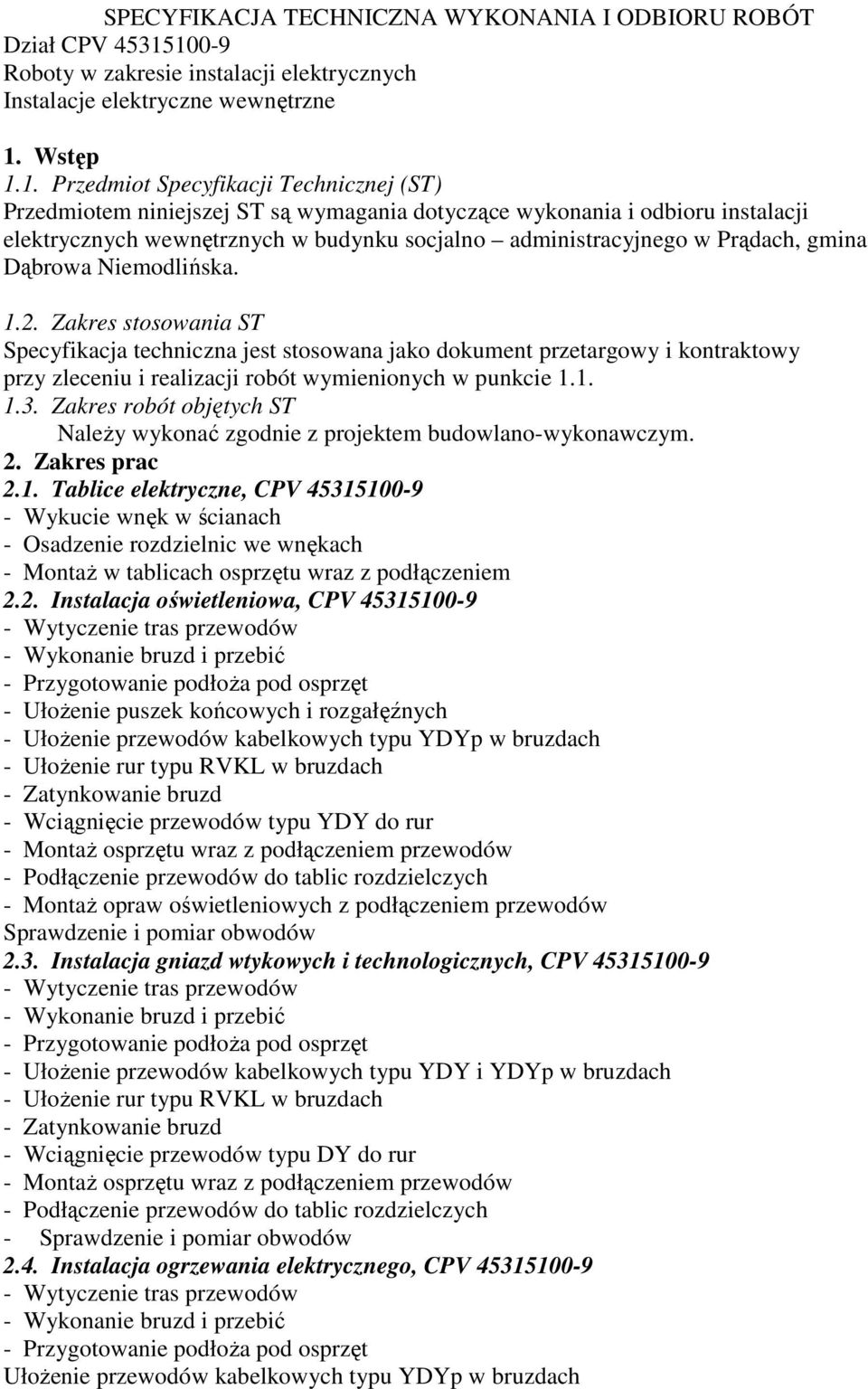 odbioru instalacji elektrycznych wewnętrznych w budynku socjalno administracyjnego w Prądach, gmina Dąbrowa Niemodlińska. 1.2.