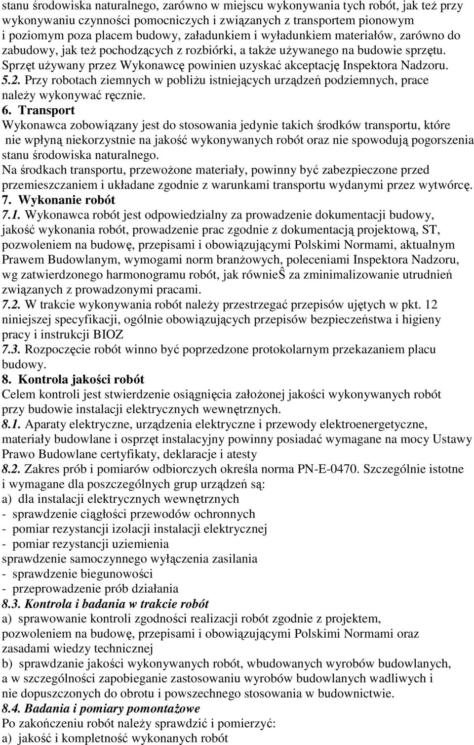 2. Przy robotach ziemnych w pobliŝu istniejących urządzeń podziemnych, prace naleŝy wykonywać ręcznie. 6.