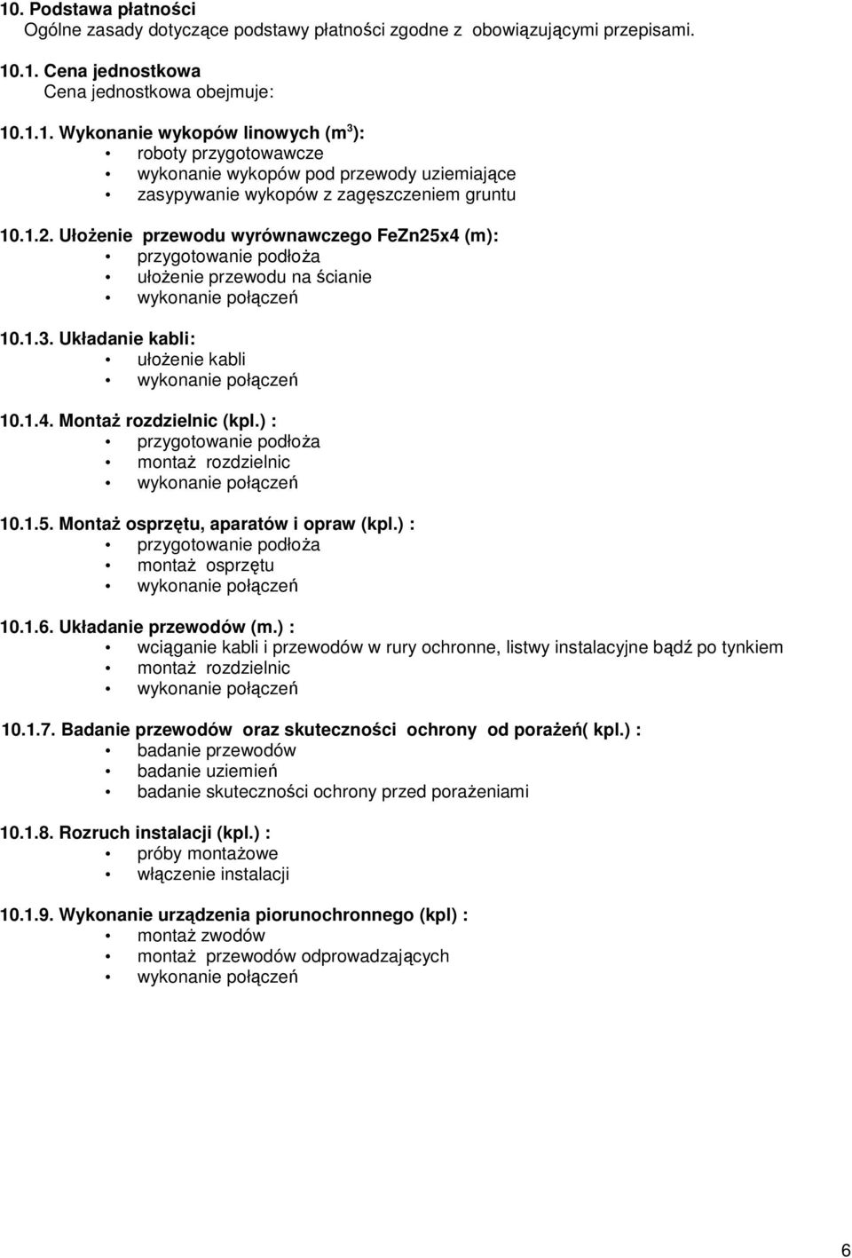 ) : przygotowanie podłoŝa montaŝ rozdzielnic 10.1.5. MontaŜ osprzętu, aparatów i opraw (kpl.) : przygotowanie podłoŝa montaŝ osprzętu 10.1.6. Układanie przewodów (m.