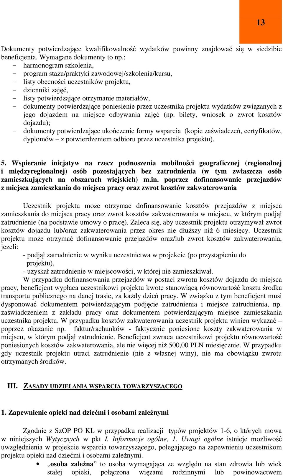 potwierdzające poniesienie przez uczestnika projektu wydatków związanych z jego dojazdem na miejsce odbywania zajęć (np.