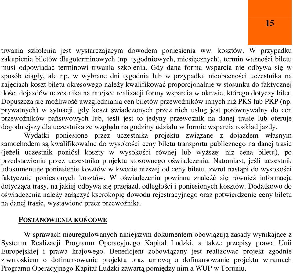 w wybrane dni tygodnia lub w przypadku nieobecności uczestnika na zajęciach koszt biletu okresowego należy kwalifikować proporcjonalnie w stosunku do faktycznej ilości dojazdów uczestnika na miejsce