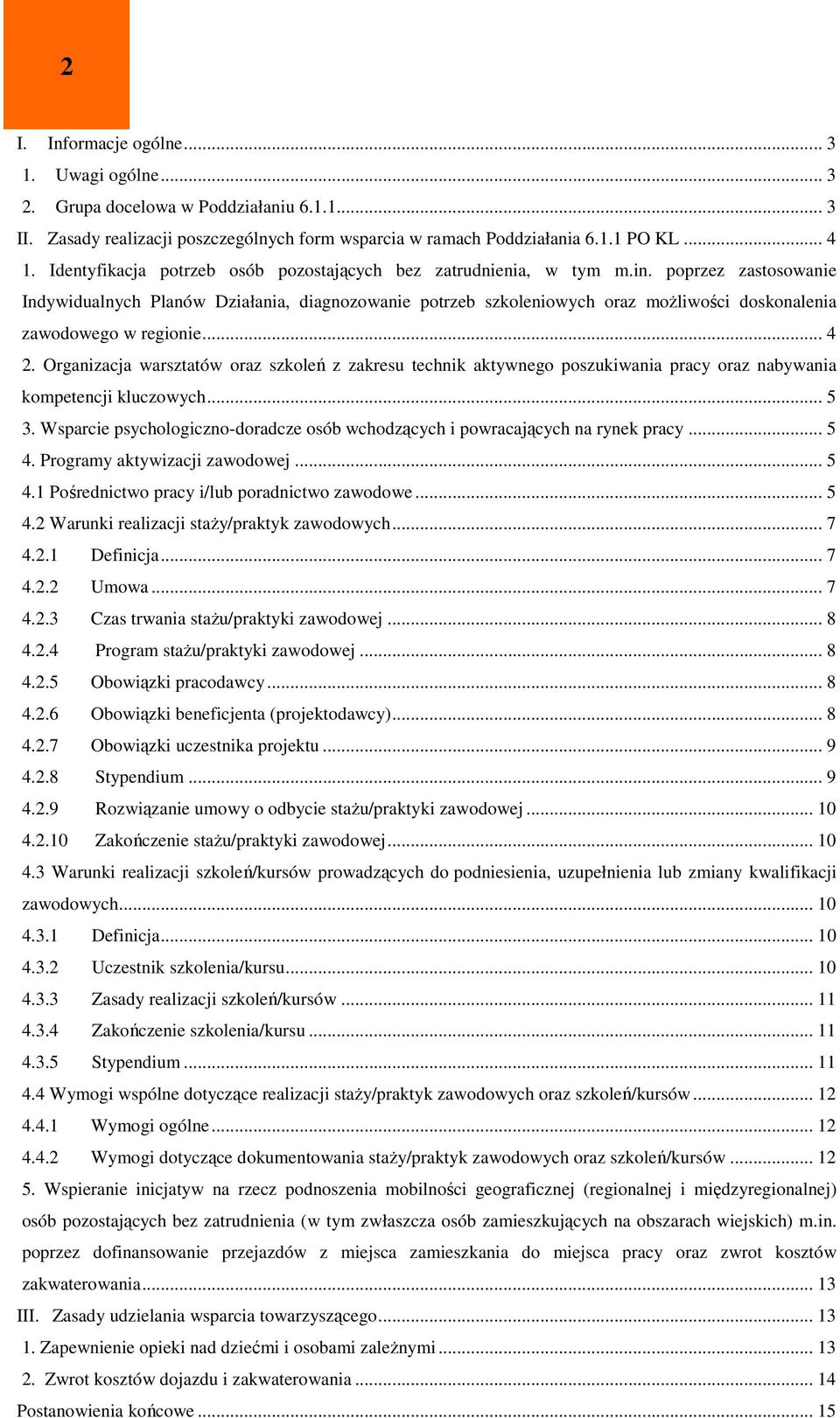 poprzez zastosowanie Indywidualnych Planów Działania, diagnozowanie potrzeb szkoleniowych oraz możliwości doskonalenia zawodowego w regionie... 4 2.