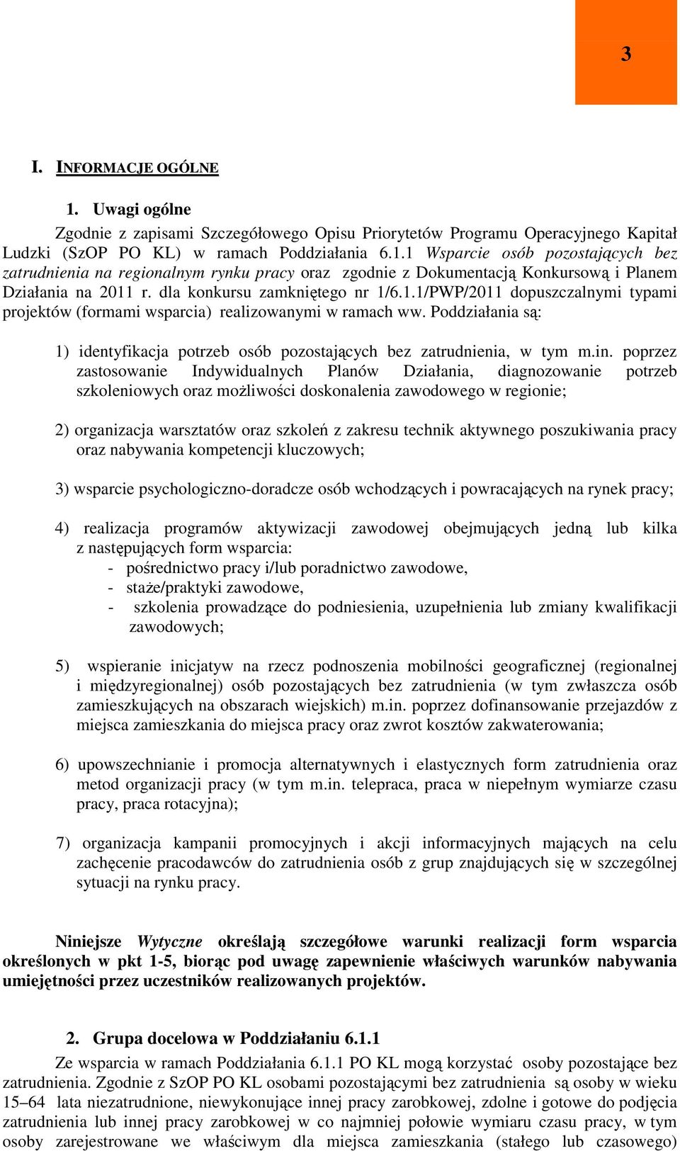 Poddziałania są: 1) identyfikacja potrzeb osób pozostających bez zatrudnienia, w tym m.in.
