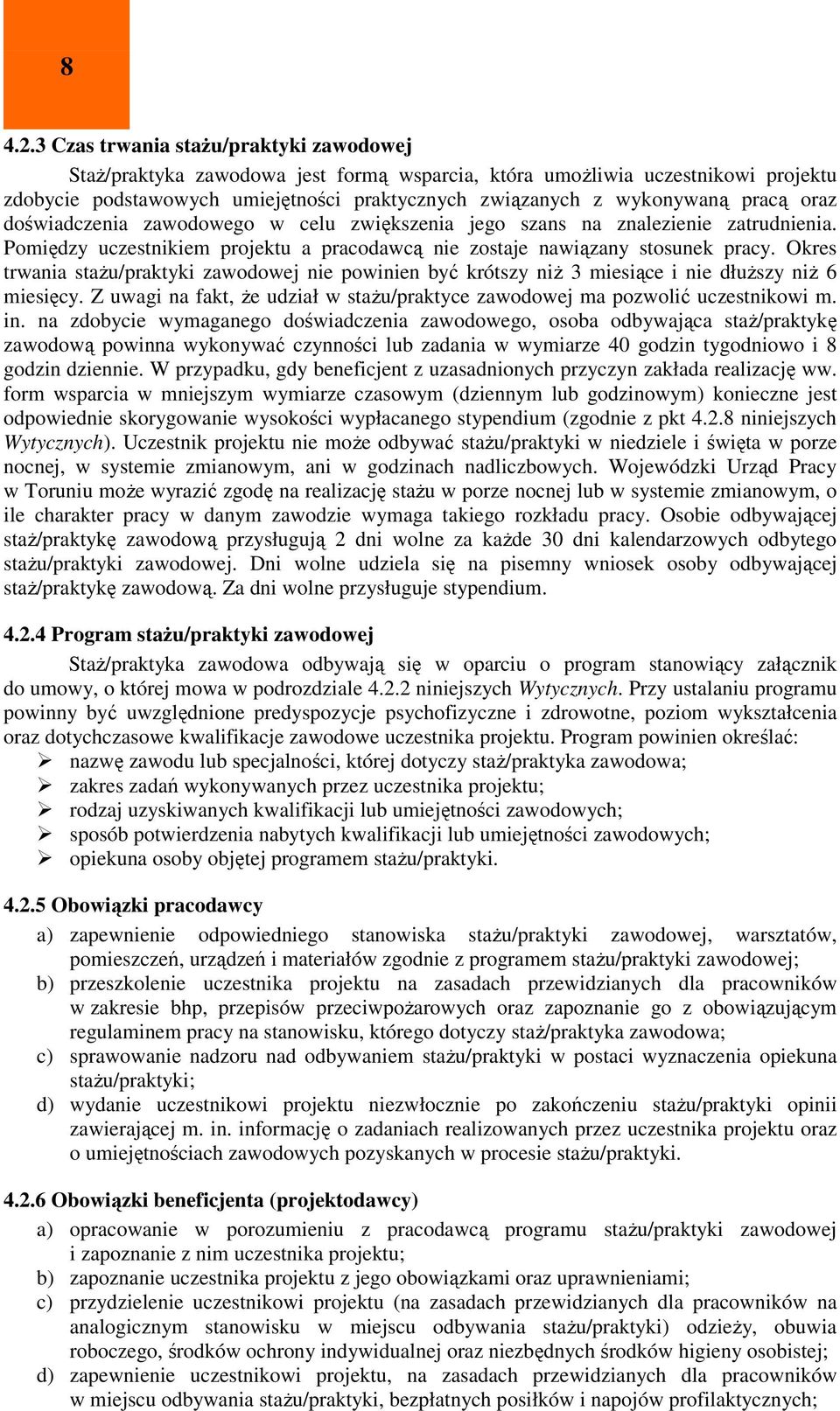 oraz doświadczenia zawodowego w celu zwiększenia jego szans na znalezienie zatrudnienia. Pomiędzy uczestnikiem projektu a pracodawcą nie zostaje nawiązany stosunek pracy.