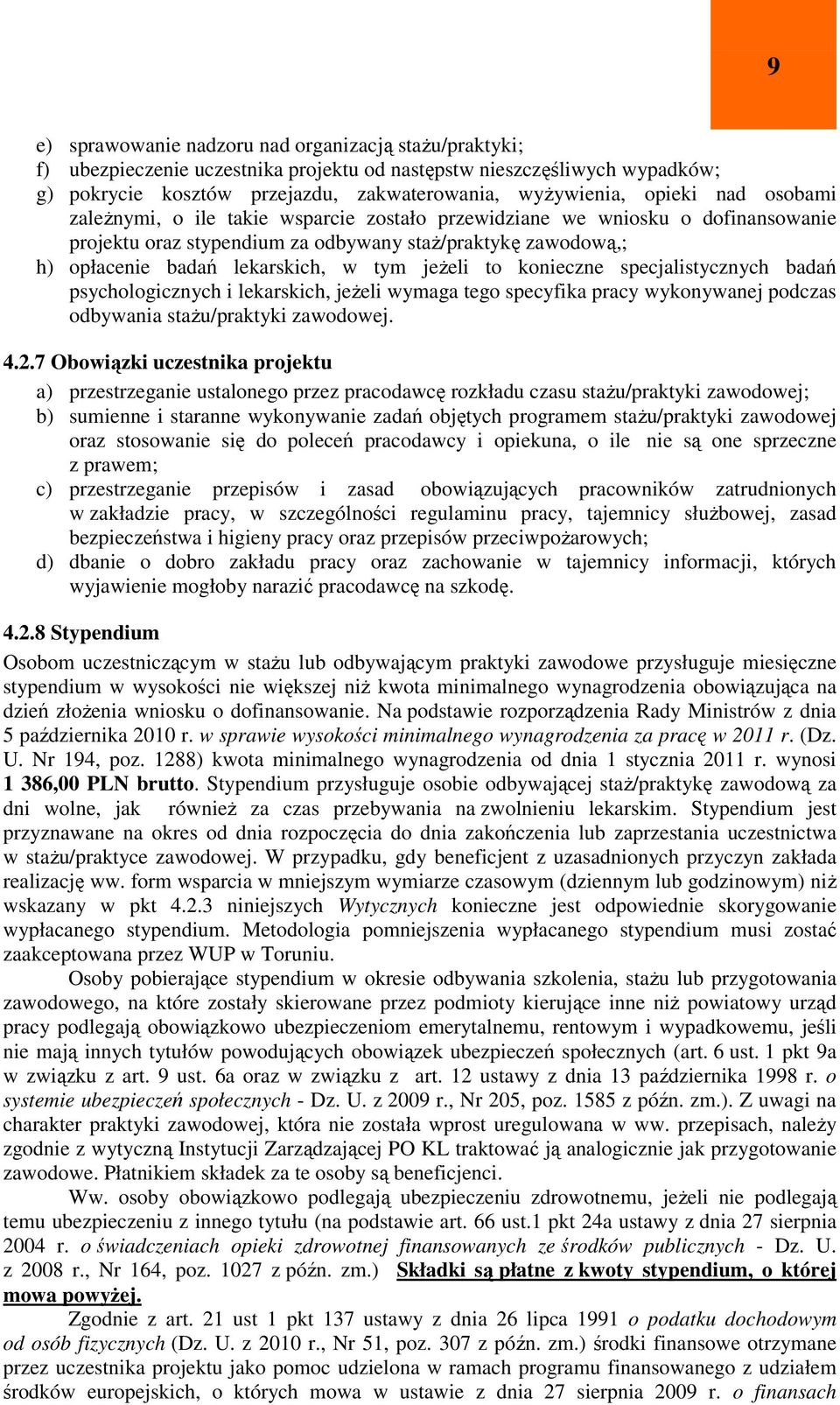 to konieczne specjalistycznych badań psychologicznych i lekarskich, jeżeli wymaga tego specyfika pracy wykonywanej podczas odbywania stażu/praktyki zawodowej. 4.2.