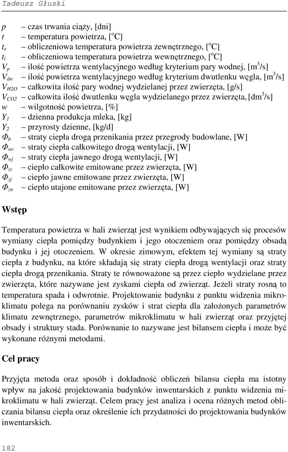 zwrzęta, [dm 3 /s] w wlgotność owtrza, [%] Y 1 dznna rodukcja mlka, [kg] Y rzyrosty dznn, [kg/d] b straty cła drogą rznkana rzz rzgrody budowlan, [W] wc straty cła całkowtgo drogą wntylacj, [W] wj