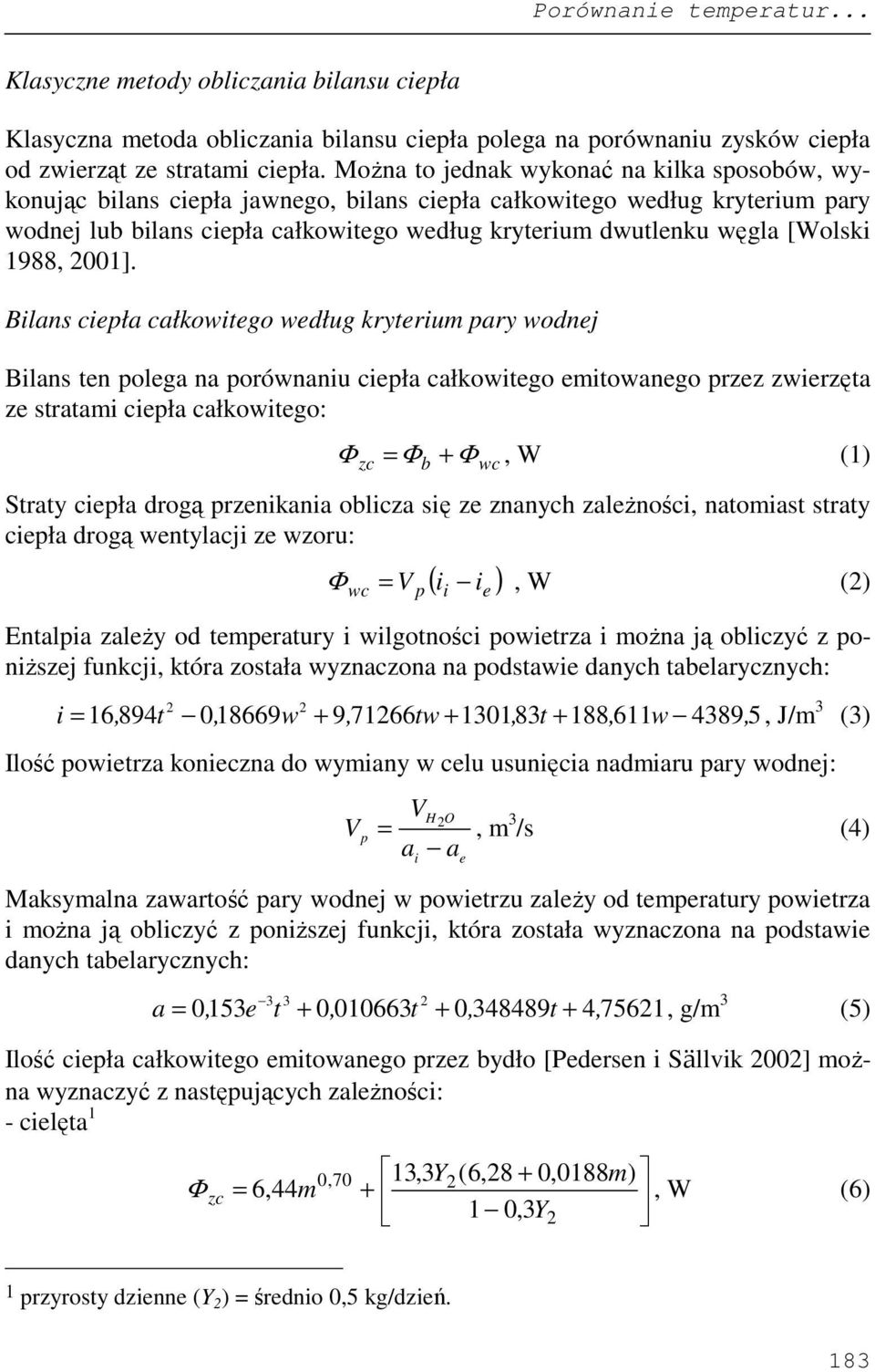 Blans cła całkowtgo wdług krytrum ary wodnj Blans tn olga na orównanu cła całkowtgo mtowango rzz zwrzęta z stratam cła całkowtgo: = +, W (1) b Straty cła drogą rznkana oblcza sę z znanych zalŝnośc,