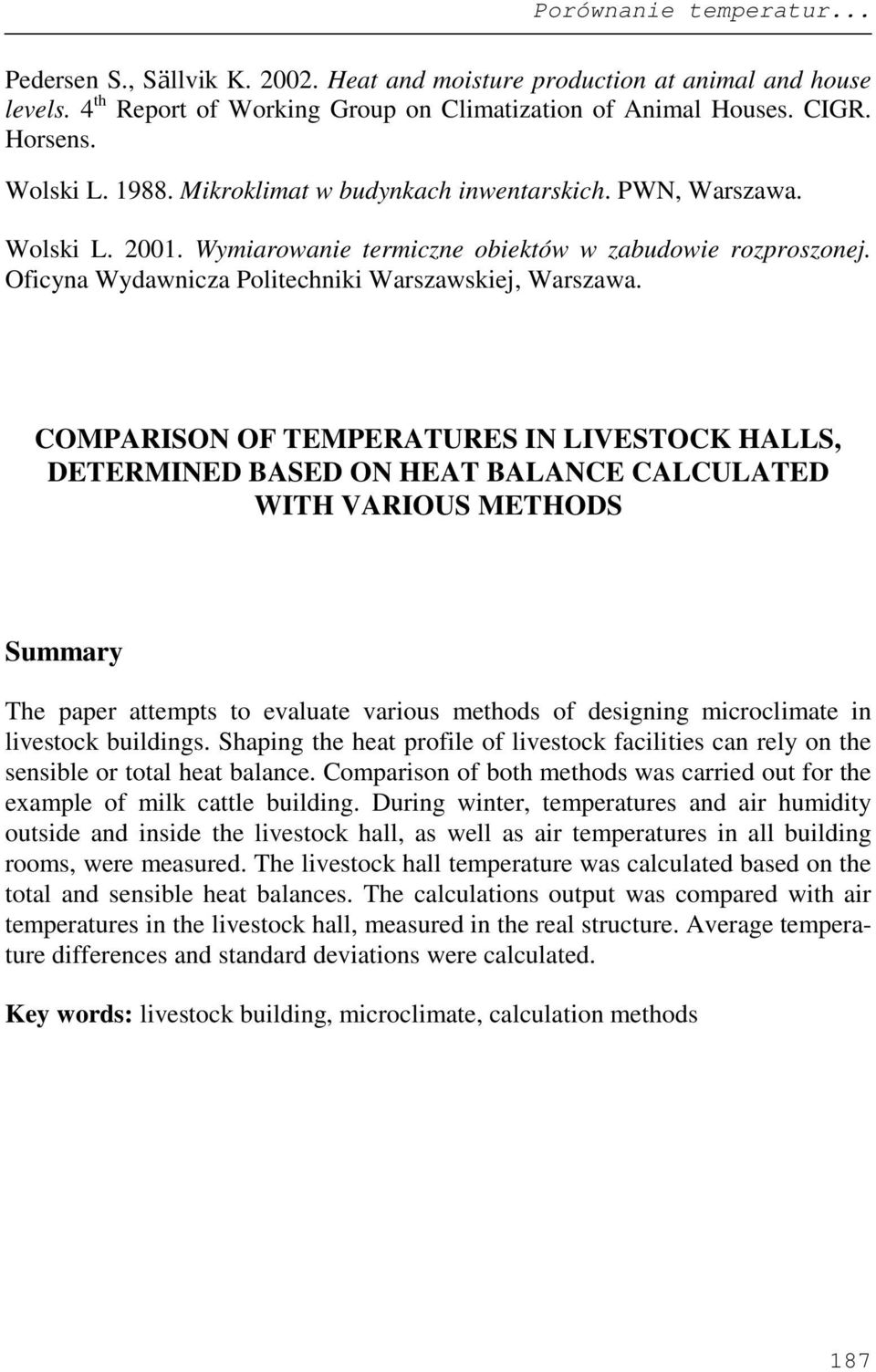 COMPARISON OF TEMPERATURES IN LIVESTOCK HALLS, DETERMINED BASED ON HEAT BALANCE CALCULATED WITH VARIOUS METHODS Summary Th ar attmts to valuat varous mthods of dsgnng mcroclmat n lvstock buldngs.