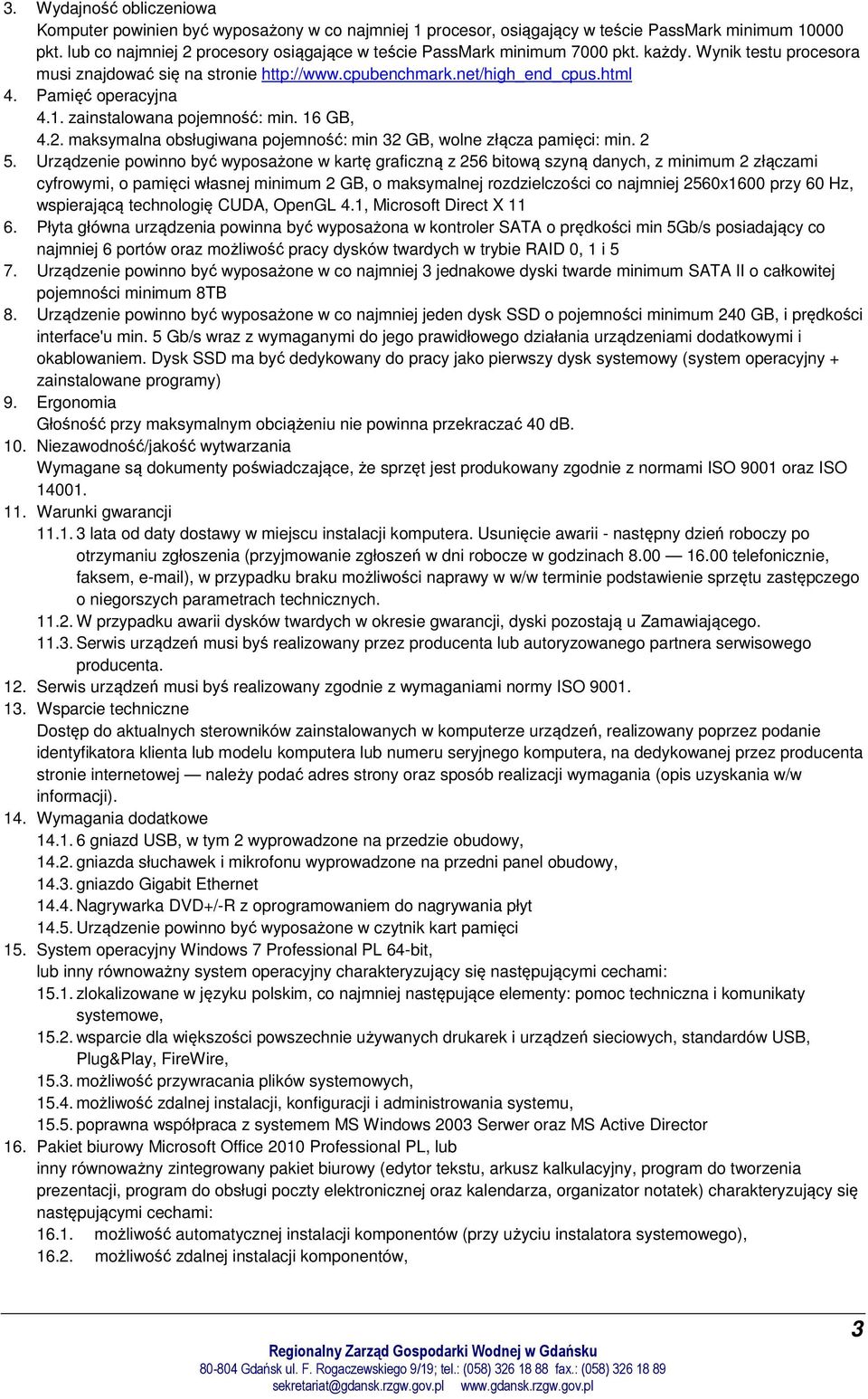 Pamięć operacyjna 4.1. zainstalowana pojemność: min. 16 GB, 4.2. maksymalna obsługiwana pojemność: min 32 GB, wolne złącza pamięci: min. 2 5.