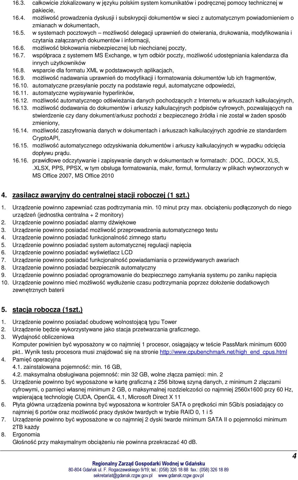 w systemach pocztowych możliwość delegacji uprawnień do otwierania, drukowania, modyfikowania i czytania załączanych dokumentów i informacji, 16.