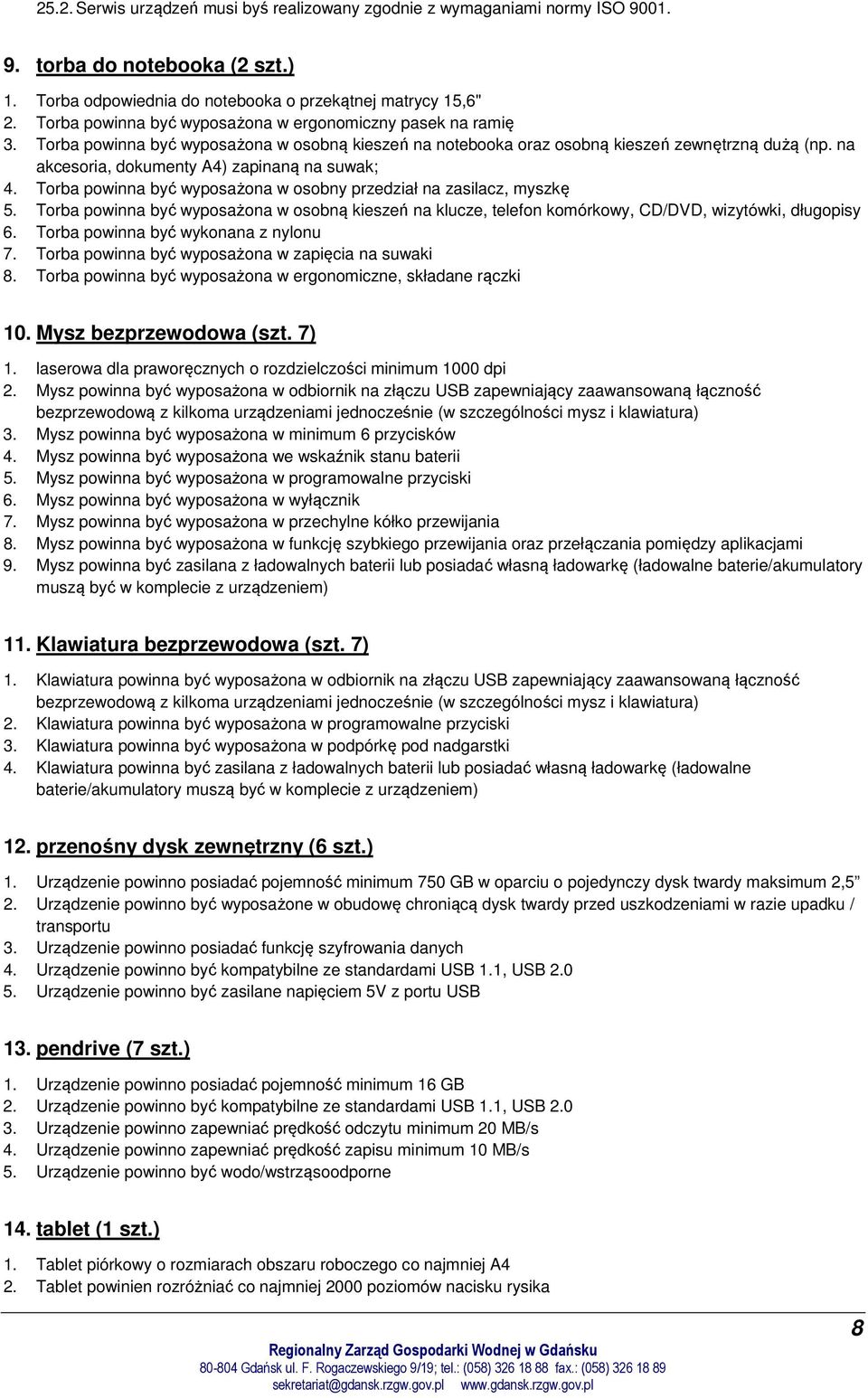 na akcesoria, dokumenty A4) zapinaną na suwak; 4. Torba powinna być wyposażona w osobny przedział na zasilacz, myszkę 5.