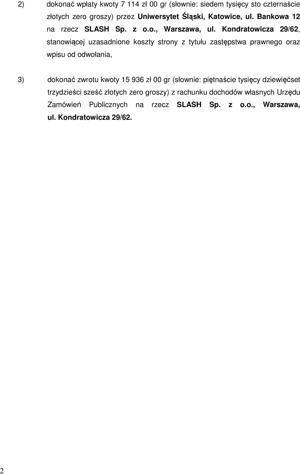 Kondratowicza 29/62, stanowiącej uzasadnione koszty strony z tytułu zastępstwa prawnego oraz wpisu od odwołania, 3) dokonać zwrotu kwoty