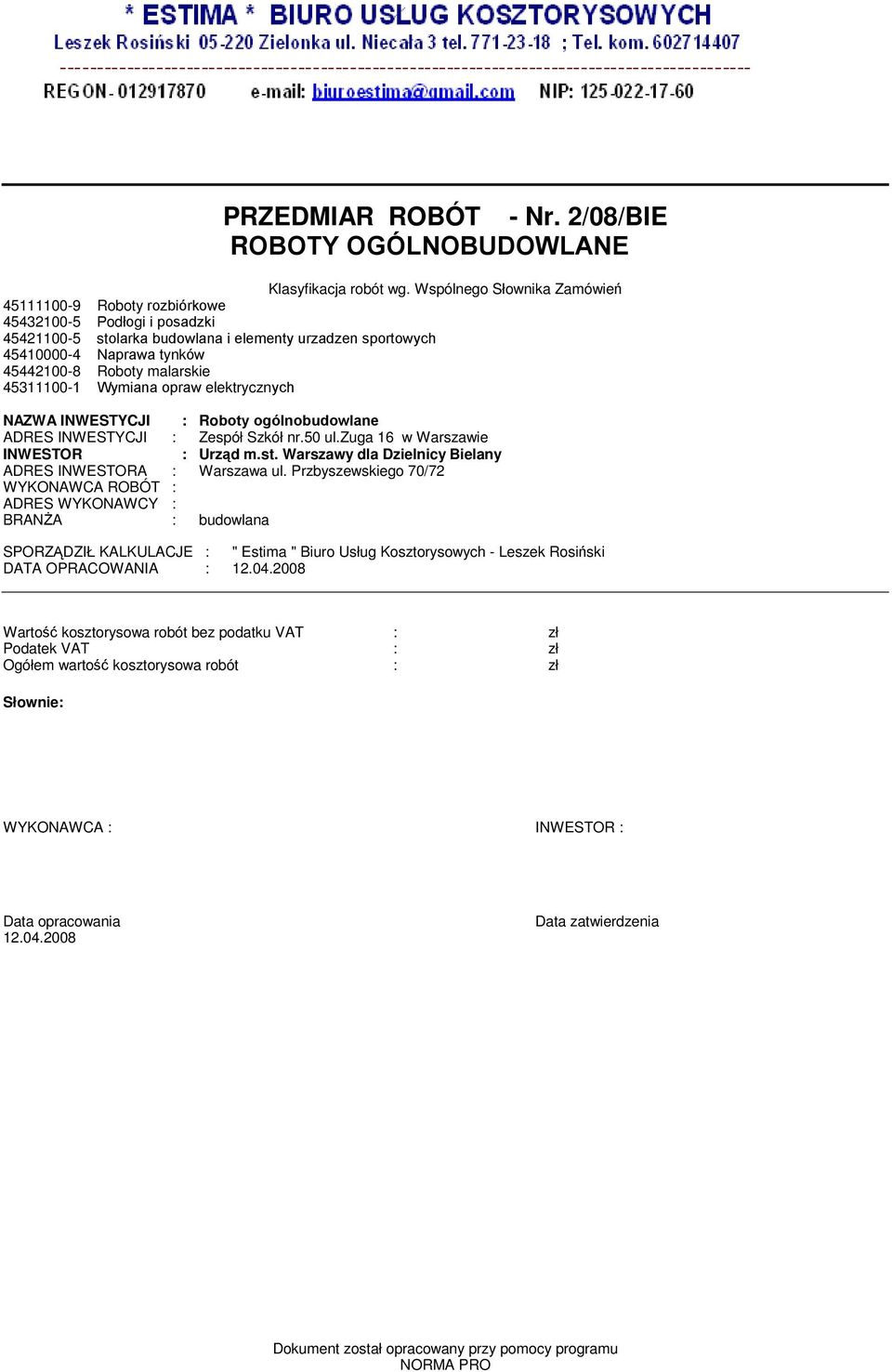 Wyiana opraw elektrycznych NAZWA INWESTYCJI : Roboty ogólnobudowlane ADRES INWESTYCJI : Zespół Szkół nr.50 ul.zuga 6 w Warszawie INWESTOR : Urząd.st.
