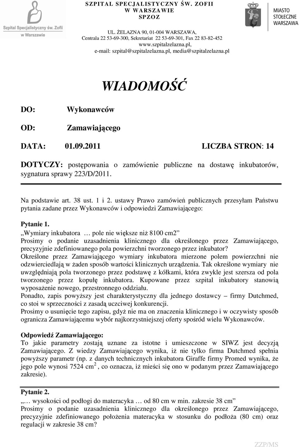 2011 LICZBA STRON: 14 DOTYCZY: postępowania o zamówienie publiczne na dostawę inkubatorów, sygnatura sprawy 223/D/2011. Na podstawie art. 38 ust. 1 i 2.