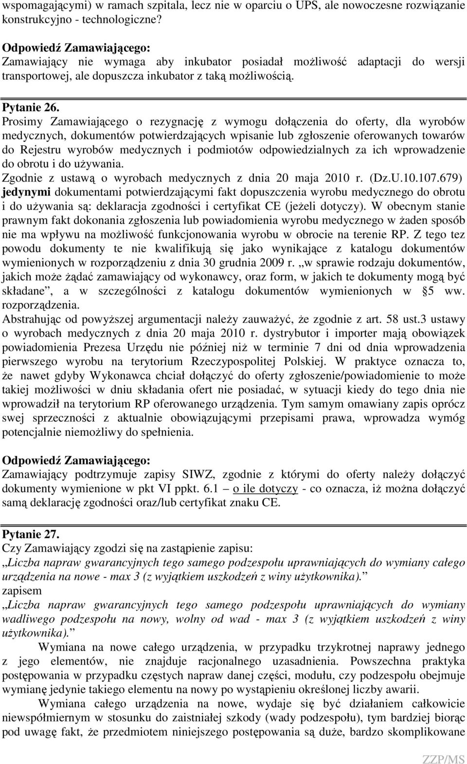 Prosimy Zamawiającego o rezygnację z wymogu dołączenia do oferty, dla wyrobów medycznych, dokumentów potwierdzających wpisanie lub zgłoszenie oferowanych towarów do Rejestru wyrobów medycznych i