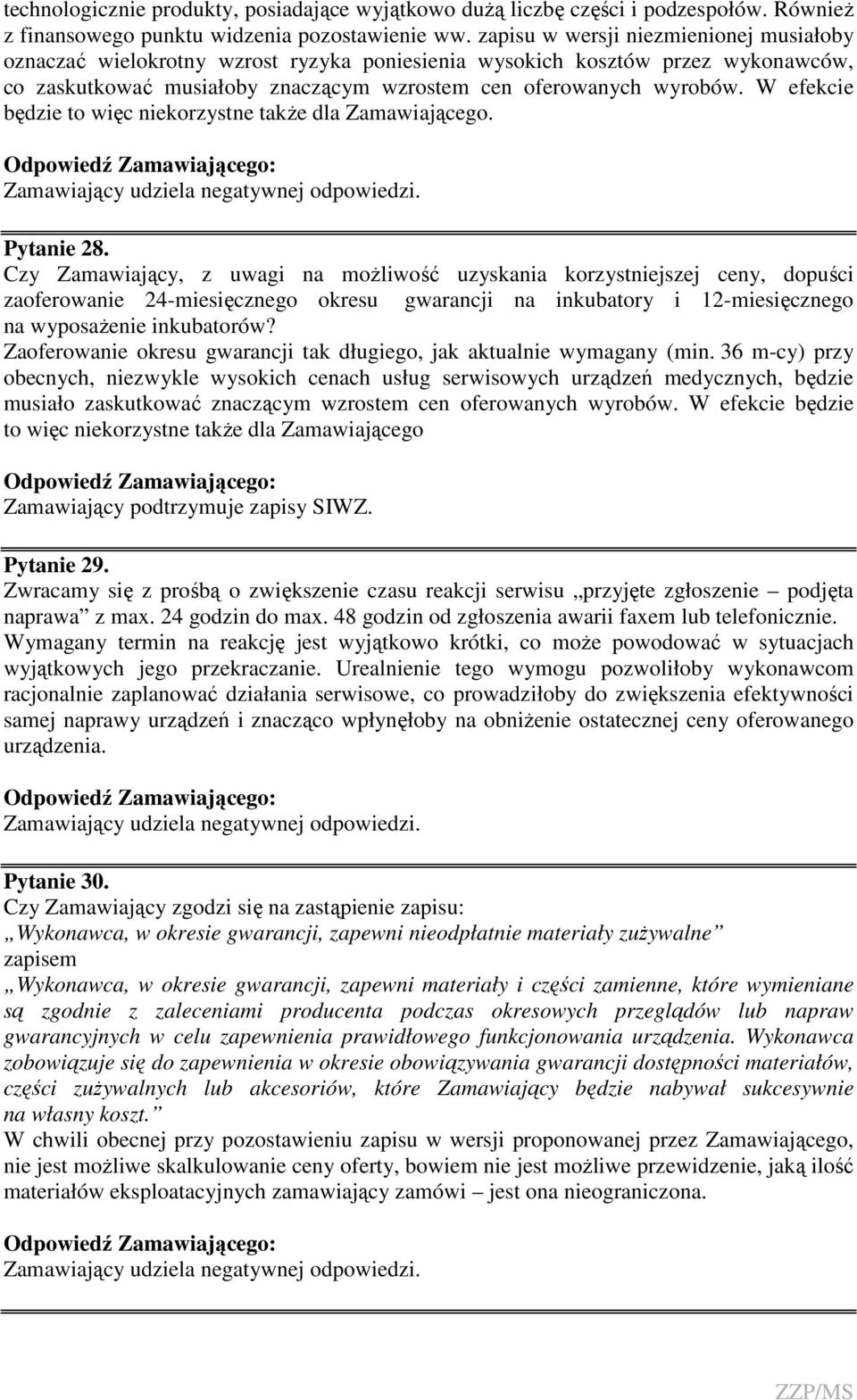 W efekcie będzie to więc niekorzystne takŝe dla Zamawiającego. Zamawiający udziela negatywnej odpowiedzi. Pytanie 28.