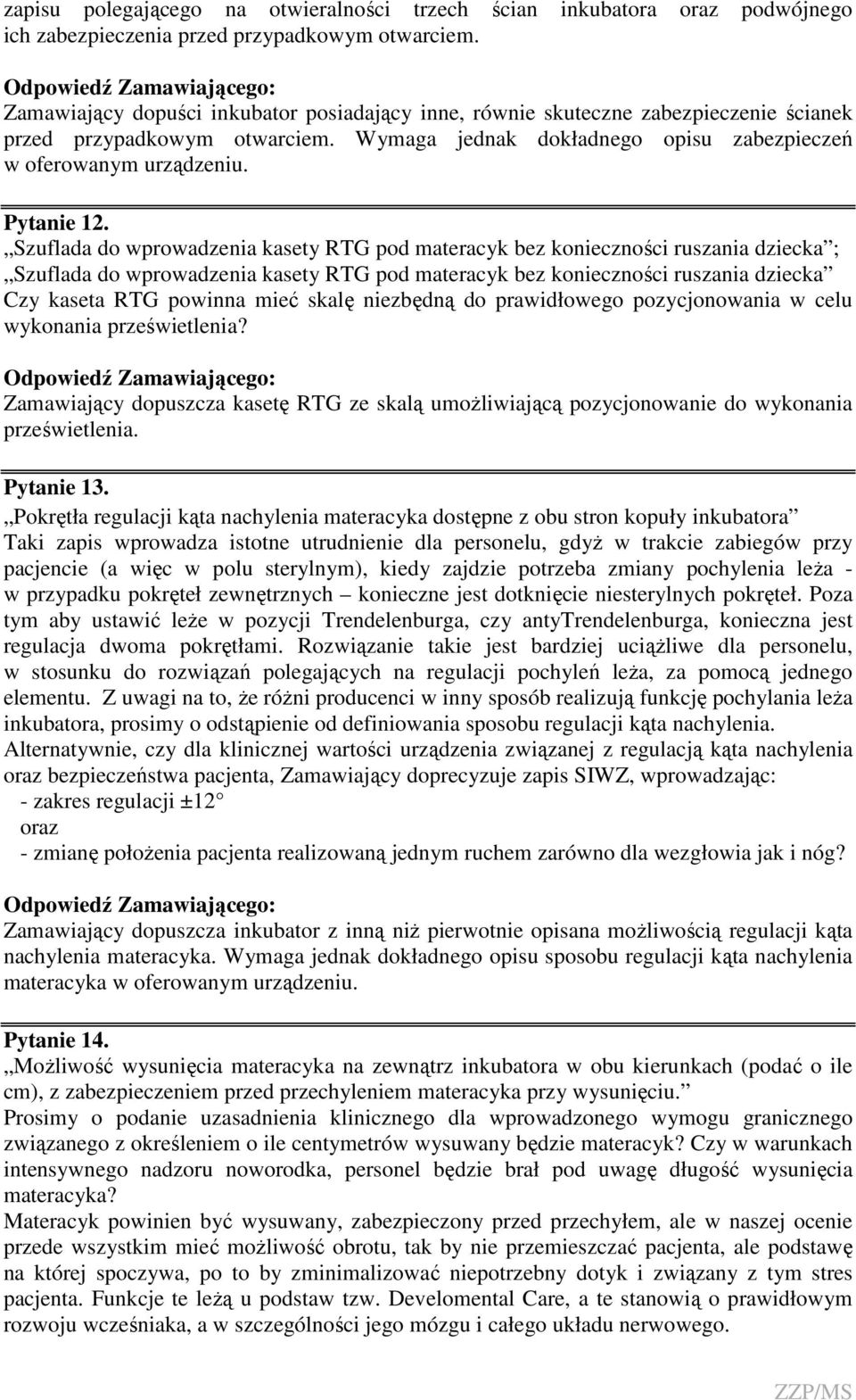 Szuflada do wprowadzenia kasety RTG pod materacyk bez konieczności ruszania dziecka ; Szuflada do wprowadzenia kasety RTG pod materacyk bez konieczności ruszania dziecka Czy kaseta RTG powinna mieć