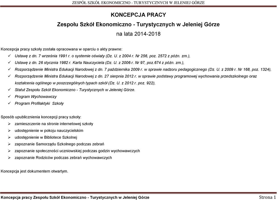 7 października 2009 r. w sprawie nadzoru pedagogicznego (Dz. U. z 2009 r. Nr 168, poz. 1324), Rozporządzenie Ministra Edukacji Narodowej z dn. 27 sierpnia 2012 r.