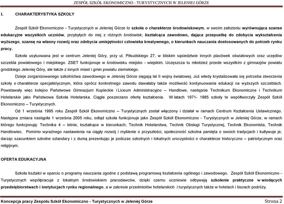 kierunkach nauczania dostosowanych do potrzeb rynku pracy. Szkoła usytuowana jest w centrum Jeleniej Góry, przy ul.