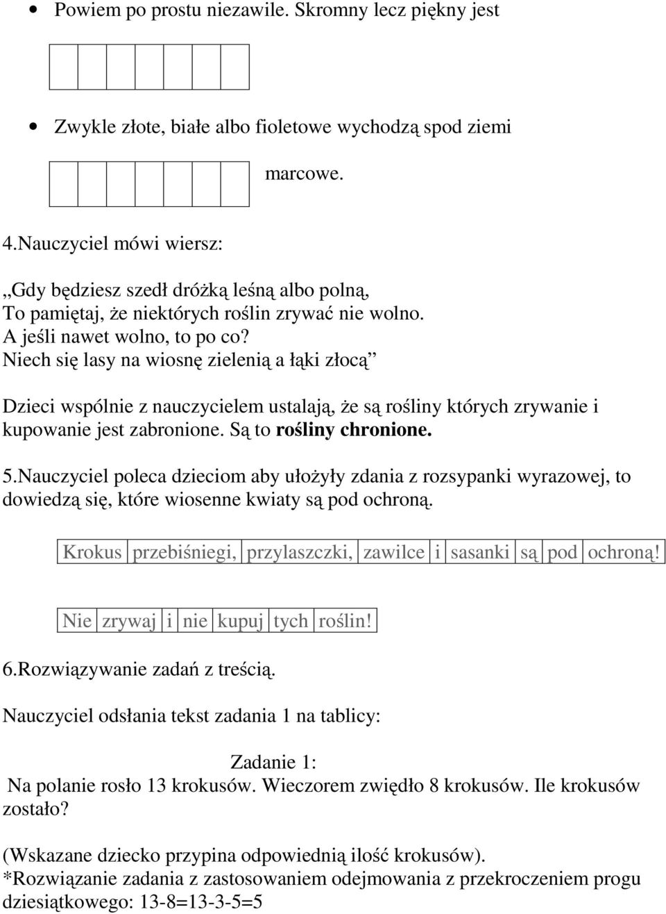 Niech się lasy na wiosnę zielenią a łąki złocą Dzieci wspólnie z nauczycielem ustalają, że są rośliny których zrywanie i kupowanie jest zabronione. Są to rośliny chronione. 5.