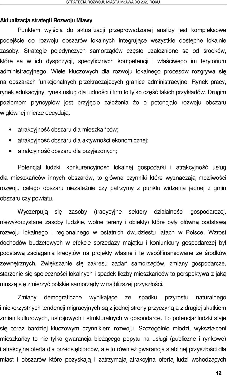 Wiele kluczowych dla rozwoju lokalnego procesów rozgrywa się na obszarach funkcjonalnych przekraczających granice administracyjne.