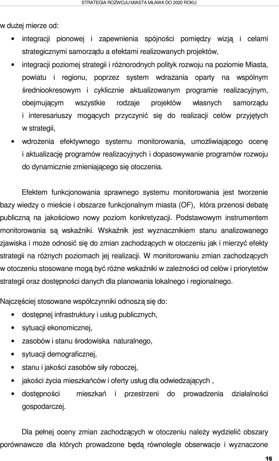 projektów własnych samorządu i interesariuszy mogących przyczynić się do realizacji celów przyjętych w strategii, wdrożenia efektywnego systemu monitorowania, umożliwiającego ocenę i aktualizację